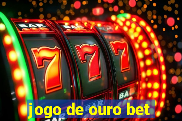 jogo de ouro bet